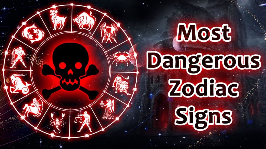 Unveiling the Most Dangerous Zodiac Signs